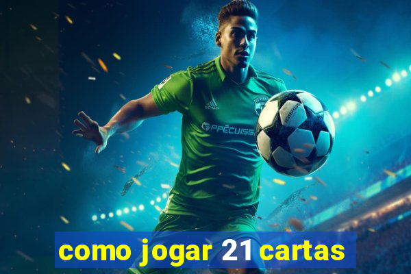 como jogar 21 cartas